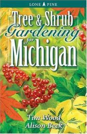 book cover of Tree and Shrub Gardening for Michigan (Lone Pine Guide) by Tim Wood