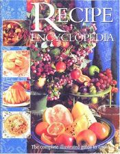 book cover of The Recipe Encyclopedia: The Complete Illustrated Guide to Cooking by Whitecap Books