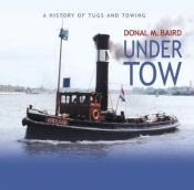 book cover of Under Tow: A History of Tugs and Towing by Donal Baird