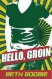 book cover of Hello, Groin by Beth Goobie