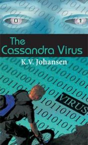 book cover of The Cassandra Virus by K. V. Johansen