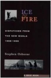 book cover of Ice & fire : dispatches from the new world, 1988-1998 by Stephen Osborne