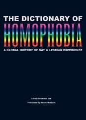 book cover of The Dictionary of Homophobia : A Global History of Gay & Lesbian Experience by Louis-Georges Tin