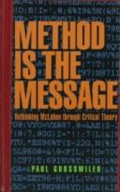 book cover of The Method is the Message: Marshall McLuhan and Karl Marx by Paul Grosswiler