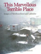 book cover of This Marvellous Terrible Place: Images of Newfoundland and Labrador by Yva Momatiuk