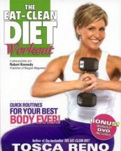 book cover of The Eat-Clean Diet Workout: Quick Routines for Your Best Body Ever (with DVD) by Tosca Reno