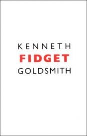 book cover of Fidget by Kenneth Goldsmith