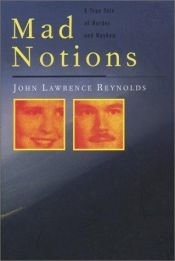 book cover of Mad Notions: A True Tale of Murder and Mayhem by John Reynolds