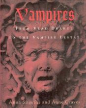 book cover of Vampires:: From Vlad Drakul to the Vampire Lestat by Anna Szigethy