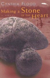 book cover of Making a Stone of the Heart by Cynthia Flood