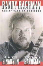 book cover of Randy Bachman: Takin' Care of Business by John Einarson