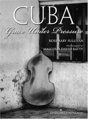 book cover of Cuba: Grace under Pressure by Rosemary Sullivan