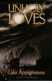 book cover of Unholy Loves by Lisa Appignanesi