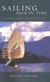 book cover of Sailing Back in Time: A Nostalgic Voyage on Canada's West Coast by Maria Coffey