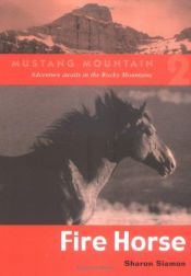 book cover of Fire Horse (Mustang Mountain Series) by Sharon Siamon