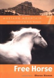 book cover of Free Horse (Mustang Mountain Series) by Sharon Siamon