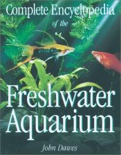 book cover of Complete Encyclopedia of the Freshwater Aquarium by John Dawes