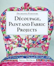 book cover of Decorating Furniture: Decoupage, Paint and Fabric Projects (Decorating Furniture) by Sheila McGraw