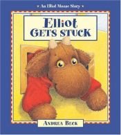 book cover of Elliot Gets Stuck (An Elliot Moose Story) by Andrea Beck