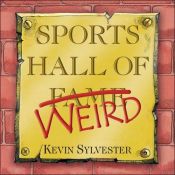 book cover of Sports Hall of Weird by Kevin Sylvester