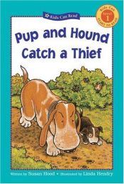 book cover of Pup and Hound Catch a Thief (Kids Can Read) by Susan Hood