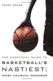 book cover of The unofficial guide to basketball's nastiest and most unusual records by Kerry Banks