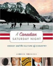 book cover of A Canadian Saturday Night: Hockey and the Culture of a Country by Andrew Podnieks