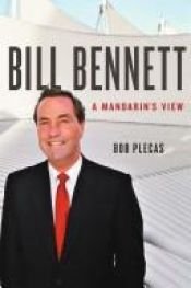 book cover of Bill Bennett: A Mandarin's View by Bob Plecas