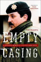 book cover of Empty Casing: A Soldier's Memoir of Sarajevo Under Siege by Fred Doucette