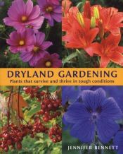 book cover of Dryland Gardening: Plants that Survive and Thrive in Tough Conditions by Jennifer Bennett