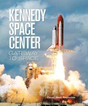 book cover of Kennedy Space Center: Gateway to Space by David West Reynolds