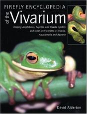 book cover of Firefly Encyclopedia of the Vivarium: Keeping Amphibians, Reptiles, and Insects, Spiders and Other Invertebrates in Terraria, Aquaterraria, and Aquari by David Alderton