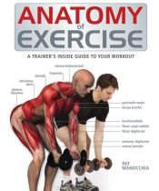 book cover of Anatomy of Exercise: A Trainer's Inside Guide to Your Workout by Pat Manocchia