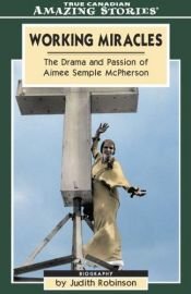 book cover of Working Miracles: The Drama and Passion of Aimee Semple Mcpherson by Judith Robinson