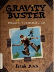 book cover of Gravity Buster: Journal #2 of a Cardboard Genius by Frank Asch