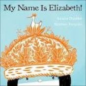 book cover of My Name is Elizabeth: illus by Matthew Forsythe by Annika Dunklee