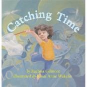 book cover of Catching time by Rachna Gilmore