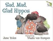 book cover of Sad, Mad, Glad Hippos by Jane Yolen