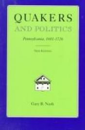 book cover of Quakers and Politics: Pennsylvania, 1681-1726 by Gary B. Nash