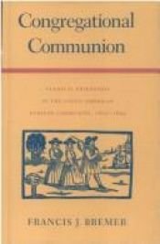 book cover of Congregational communion : clerical friendship in the Anglo-American Puritan community, 1610-1692 by Francis J. Bremer