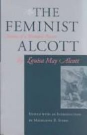 book cover of The Feminist Alcott: Stories of a Woman's Power by Louisa May Alcott