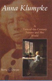 book cover of Anna Klumpke: A Turn-of-the-Century Painter and Her World by Britta C. Dwyer