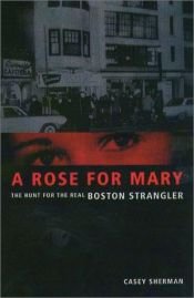 book cover of A Rose for Mary: The Hunt for the Real Boston Strangler by Casey Sherman