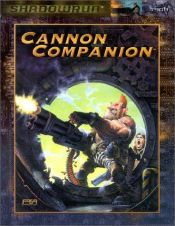 book cover of The Cannon Companion: A Shadowrun Sourcebook (Fasa) by FASA Corporation