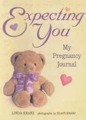 book cover of Expecting You: My Pregnancy Journal by Linda Kranz