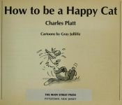 book cover of How to Be a Happy Cat by Charles Platt