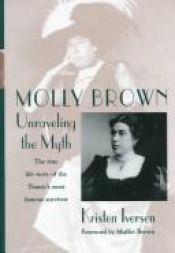 book cover of Molly Brown : unraveling the myth by Kristen Iversen