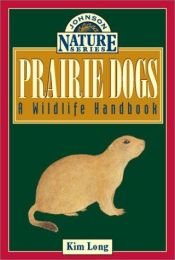 book cover of Prairie Dogs: A Wildlife Handbook (Johnson Nature) by Kim Long