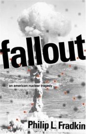 book cover of Fallout : an American nuclear tragedy by Philip L. Fradkin