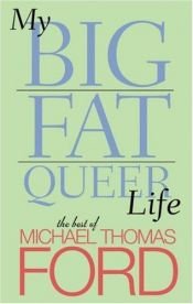 book cover of My Big Fat Queer Life : The Best of Michael Thomas Ford by Michael Thomas Ford